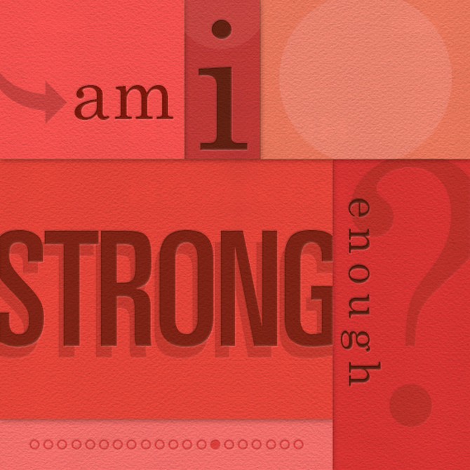 Am I strong enough?