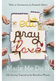Eat Pray Love Made Me Do It