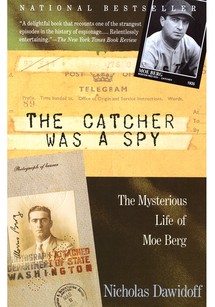 The Catcher Was a Spy: The Mysterious Life of Moe Berg
