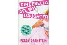 Cinderella Ate My Daughter by Peggy Orenstein