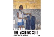 The Visiting Suit: Stories From My Prison Life