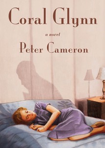 Coral Glynn by Peter Cameron