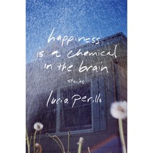 Happiness Is a Chemical in the Brain By Lucia Perillo