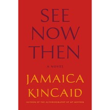 See Now Then by Jamaica Kincaid