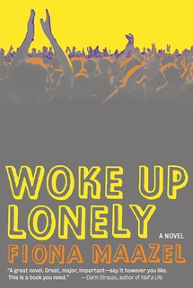 Woke Up Lonely by Fiona Maazel