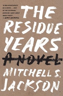 The Residue Years by Mitchell S. Jackson