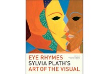 Eye Rhymes: Sylvia Plath's Art of the Visual by Kathleen Connors and Sally Bayley