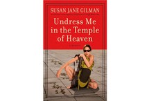 Undress Me in the Temple of Heaven by Susan Jane Gilman