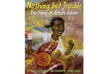 Nothing but Trouble: The Story of Althea Gibson by Sue Stauffacher