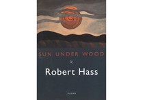 Sun Under Wood by Robert Hass