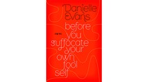 Before You Suffocate Your Own Fool Self by Danielle Evans