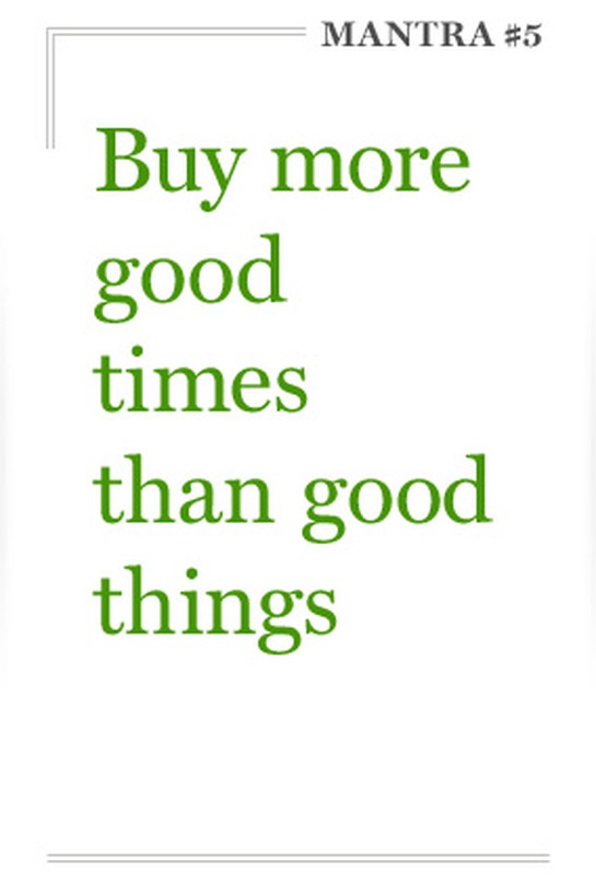 Buy more good times than good things