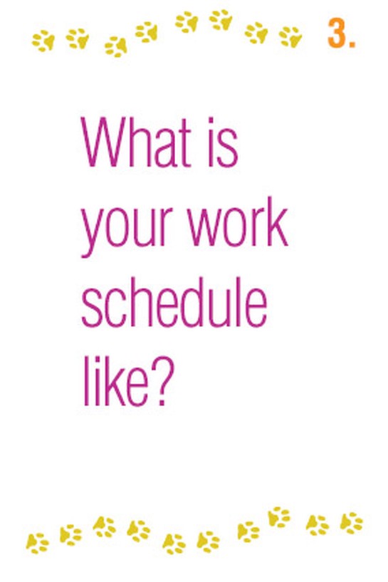 What is your work schedule like?