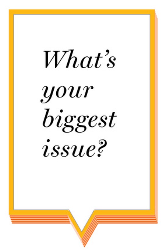 What's your biggest issue?