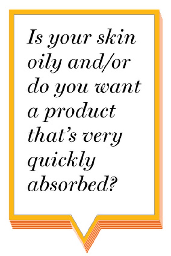 Is your skin oily and/or do you want a product that's very quickly absorbed?