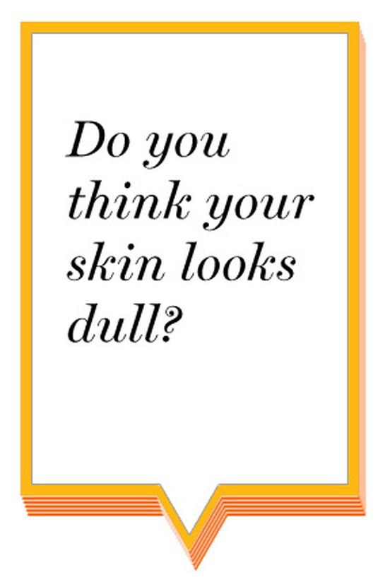 Do you think your skin looks dull?