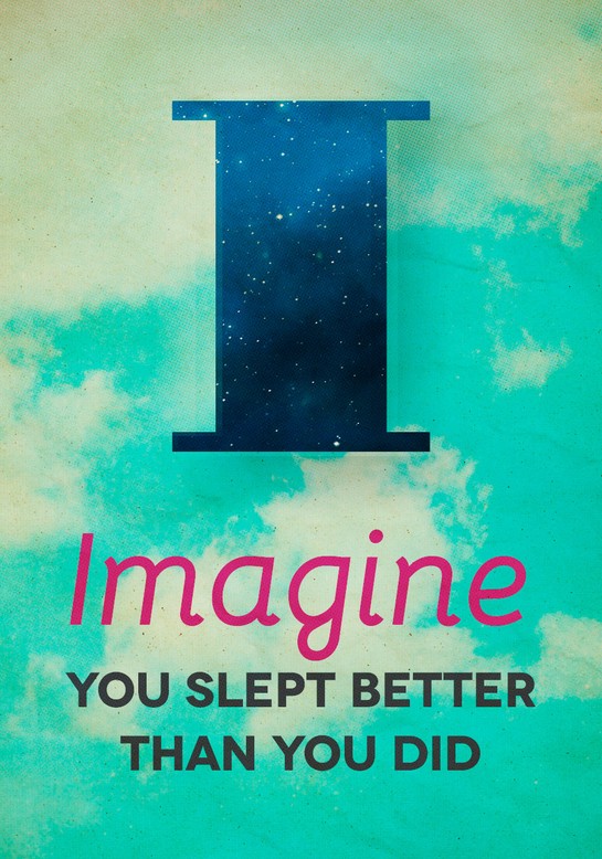 Imagine You Slept Better Than You Did