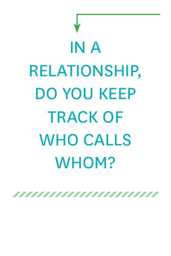In relationships, do you keep track of who calls whom?
