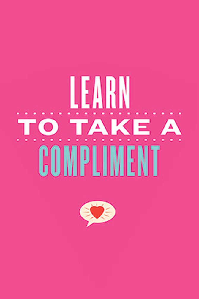 Learn to take a compliment.