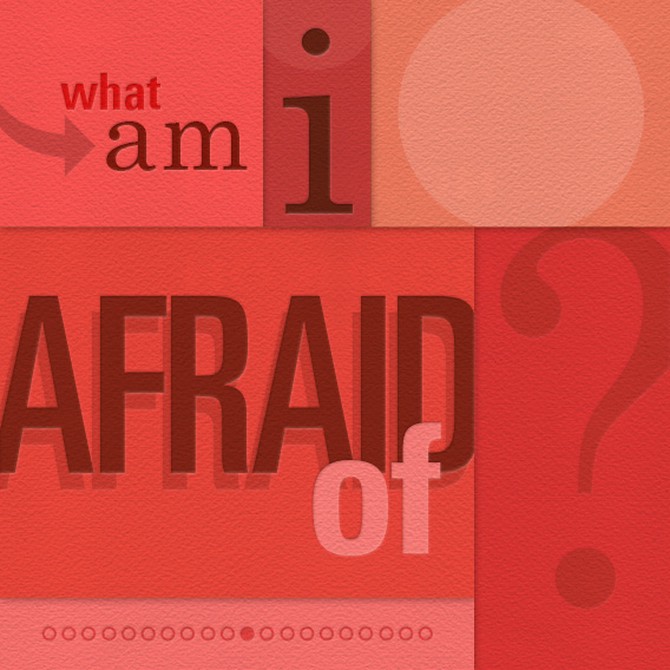 What am I afraid of?