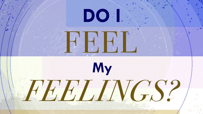 Do I Feel My Feelings?