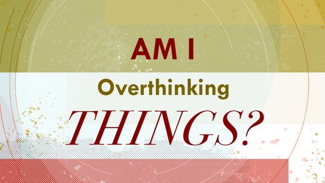 Am I Overthinking Things?