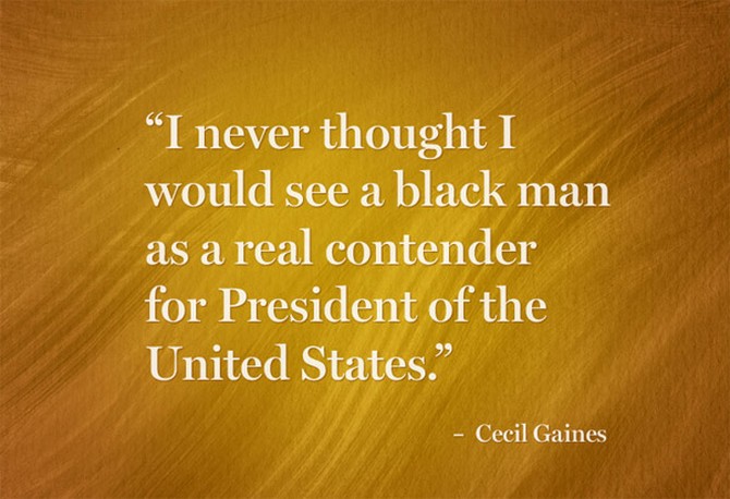 “I never thought I would see a black man as a real contender for President of the United States.” – Cecil Gaines