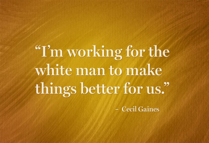 “I’m working for the white man to make things better for us.” – Cecil Gaines