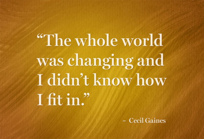 “The whole world was changing and I didn’t know how I fit in.” – Cecil Gaines